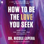 How To Be The Love You Seek by Dr. Nicole LePera