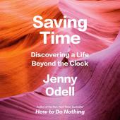 Saving Time: Discovering a Life Beyond the Clock by Jenny Odell