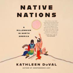 Native Nations: A Millennium in North America by Kathleen DuVal