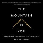 The Mountain Is You: Transforming Self-Sabotage Into Self-Mastery by Brianna Wiest