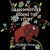 A Grandmother Begins the Story by Michelle Porter
